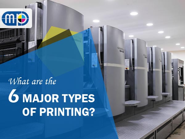 What are the 6 major types of printing?